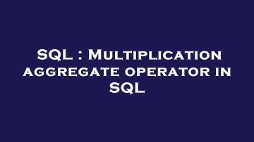 SQL : Multiplication aggregate operator in SQL