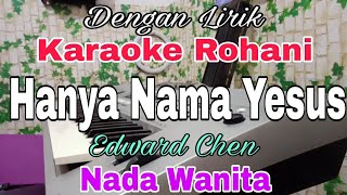 KARAOKE Hanya Nama Yesus | Nada Wanita | Edward Chen | Nada Dasar D = Do