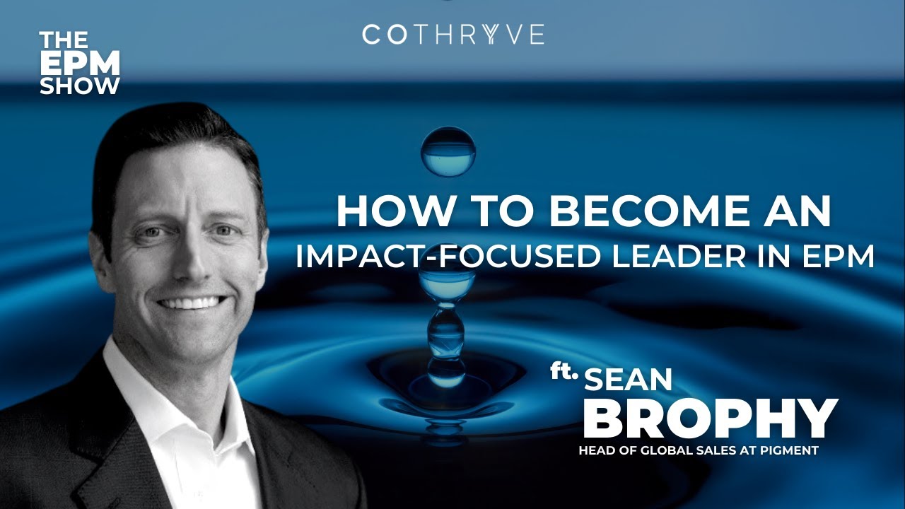 How to Become an Impact-Focused Leader in EPM ft Sean Brophy, Head of Global Sales at Pigment