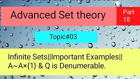 Infinite Sets||Important Examples||A~A×{1} & Q is Denumerable Part 03