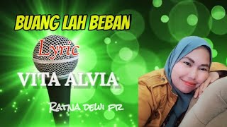 BUANG LAH BEBAN | LYRIC BY VITA ALVIA