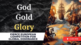 God Gold Glory │ Fierce European Competition For Global Dominance │Age of Discovery