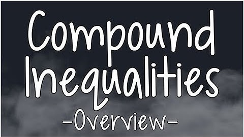 Overview of Compound Inequalities | What You Need to Know