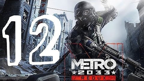 Metro 2033 Redux Walkthrough Part 12 "The Armory" PS4/PS5/XO/XSX/PC