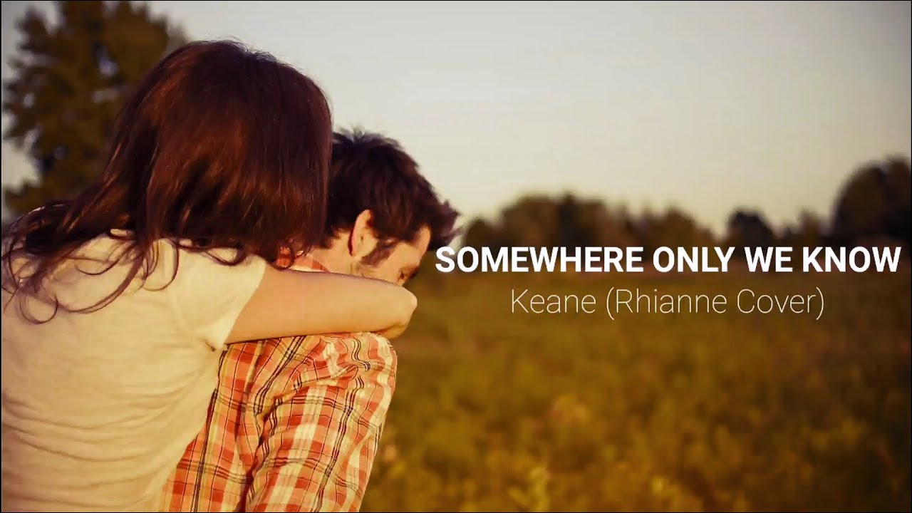 Rhianne somewhere only we know (Keane Cover). Somewhere only we know (feat. Rhianne) gustixa. Somewhere only we know - Single Rhianne. Rhianne somewhere only we