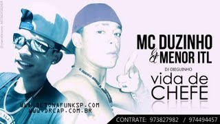 MC Duzinho  Menor ITL  Vida de Chefe DJ Dieguinho Lançamento 2013!