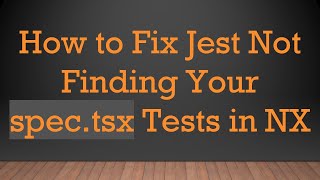 How to Fix Jest Not Finding Your spec.tsx Tests in NX