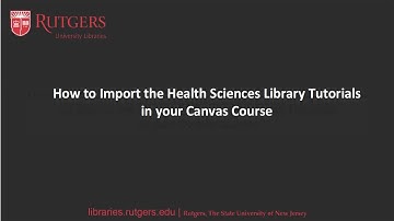 How to Import the Health Sciences Library Tutorials in Canvas
