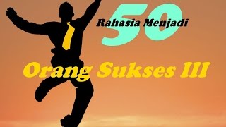 50 Rahasia Menjadi Orang Sukses III