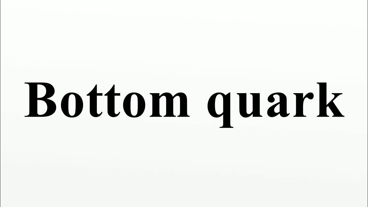 Bottom quark YouTube
