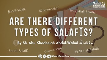 Are there different groups & types of Salafīs? - By Sh. Abu Khadeejah Abdul-Wāhid حفظه الله