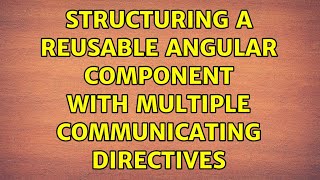 Structuring a reusable angular component with multiple communicating directives