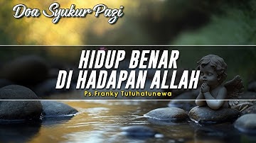 Renungan Harian Kristen: Hidup Benar Di Hadapan Allah, Doa Pagi