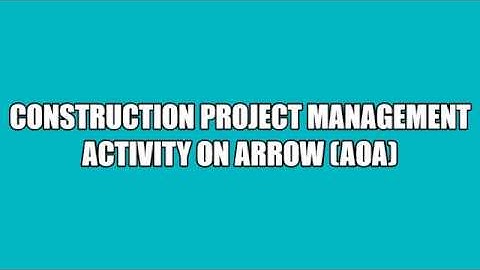 LEARN: VIDEO 5 Construction Project Management Scheduling AoA
