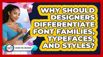 Why Should Designers Differentiate Font Families, Typefaces, And Styles? - Design Tool Unlocked
