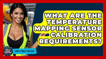 What Are The Temperature Mapping Sensor Calibration Requirements? - How It Comes Together