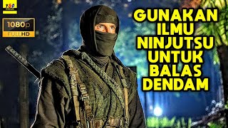 Seperti Inilah Amukan Seorang Seniman Beladiri Ninja - ALUR CERITA FILM