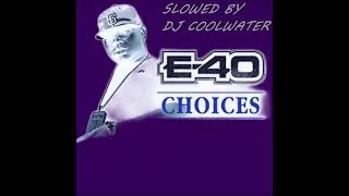 E 40   Choices SLOWED