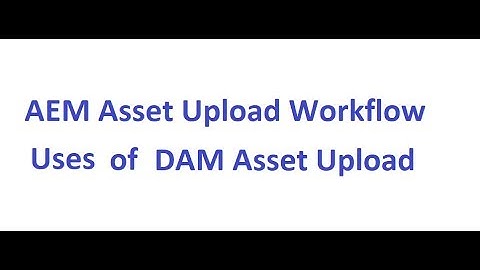 Asset Upload Workflow Overview - DAM Asset Upload - Use cases