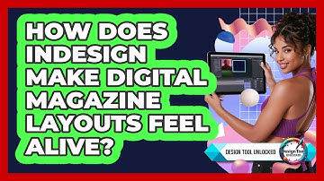 How Does InDesign Make Digital Magazine Layouts Feel Alive? - Design Tool Unlocked