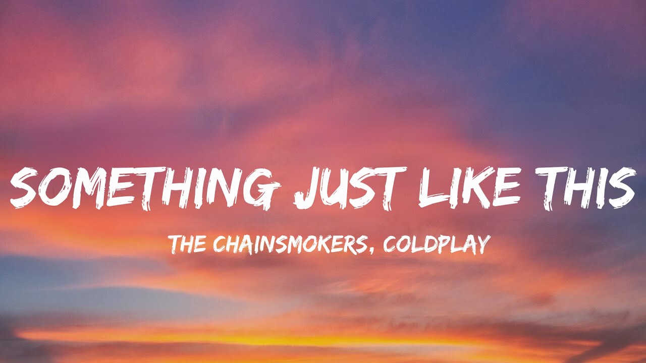 The Chainsmokers & Coldplay Something Just Like This (Lyrics) How