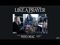 "Like A Prayer" by Madonna (Meg's One-Take Cover)