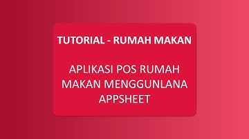 TUTORIAL - RUMAH MAKAN APLIKASI POS RUMAH MAKAN MENGGUNLANA APPSHEET (1)