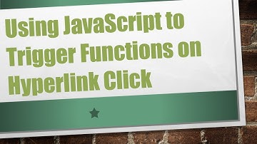 Using JavaScript to Trigger Functions on Hyperlink Click