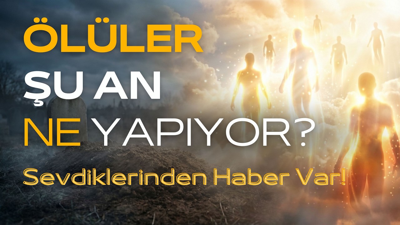 Ölüler Şu An Ne Yapıyor? İslam'ın Anlattığı Gerçek - Kimse Bunu Bu Kadar Net Söylememişti!