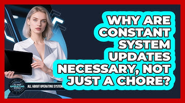 Why Are Constant System Updates Necessary, Not Just A Chore? - All About Operating Systems