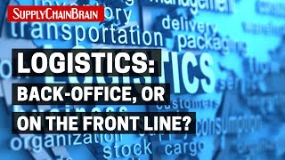 Logistics: Back-Office, or on the Front Line