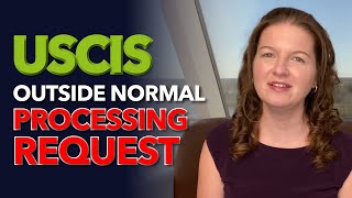 USCIS Outside Normal Processing Request