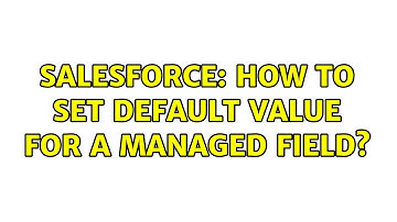 Salesforce: How to set default value for a managed field? (2 Solutions!!)