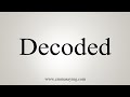 How To Say Decoded