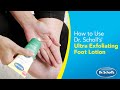 Dr. Scholl’s | How to Use Ultra Exfoliating Foot Lotion