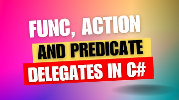 Func, Action and Predicate Delegates in C# | Delegates