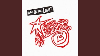 Video thumbnail of "Who Do You Love - 君のこと"