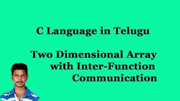 Two Dimensional Array with Inter-Function Communication | C Language in Telugu