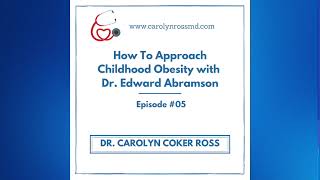 EPISODE 5: How To Approach Childhood Obesity with Dr. Edward Abramson