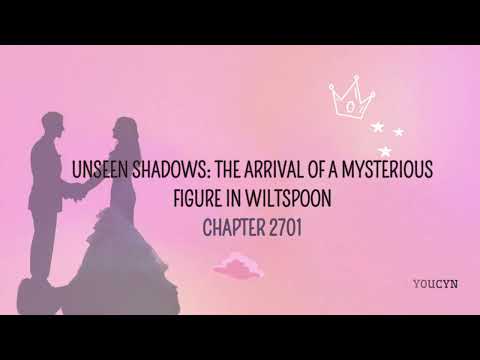 Chapter 2701 Unseen Shadows The Arrival Of A Mysterious Figure In Wiltspoon