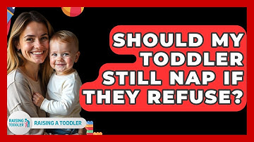 Should My Toddler Still Nap If They Refuse? - Raising A Toddler