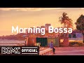 Morning Bossa: Positive Morning Bossa Nova to Wake up, Work, Study, Good Day