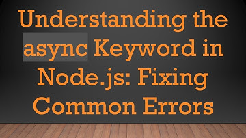 Understanding the async Keyword in Node.js: Fixing Common Errors