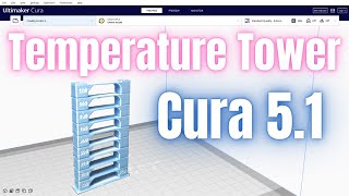 Simple Temperature Tower In Cura 5.1.0  It's Now SO Easy!