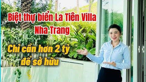 La Tiên Villa Nha Trang | Tuyệt tác biệt thự ven vịnh – Sống đẳng cấp, sinh lời bền vững
