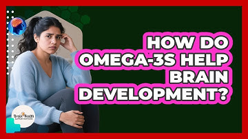 How Do Omega-3s Help Brain Development?
