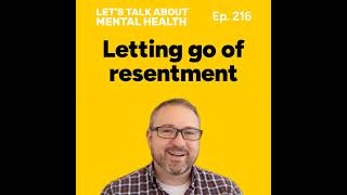 Resentment and how it affects your mental health (Episode 216)