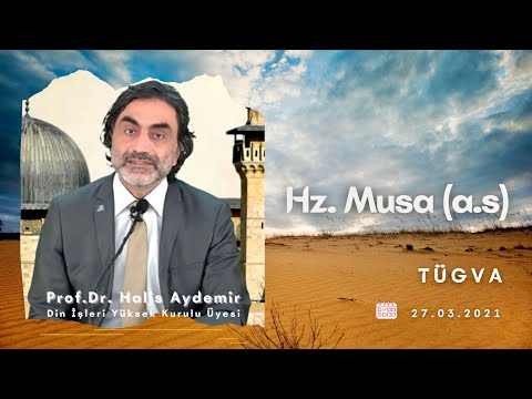 Hz. Musa (a.s)  Prof. Dr. Halis AYDEMİR 27.3.2021 TÜGVA