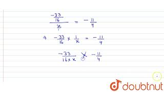 By what number should (-33)/(16)\nbe divided to get (-11)/4 | 7 | OPERATIONS ON RATIONAL NUMBER...