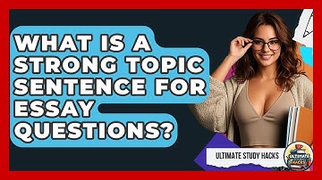 What Is A Strong Topic Sentence For Essay Questions? - Ultimate Study Hacks